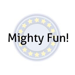 Mighty Fun!